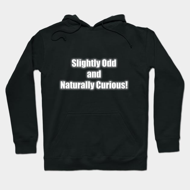 Slightly Odd and Naturally Curious! Hoodie by Slightly Odd Fitchburg